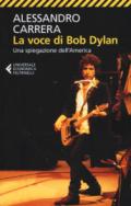 La voce di Bob Dylan. Una spiegazione dell'America. Ediz. ampliata