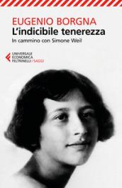 L'indicibile tenerezza: In cammino con Simone Weil