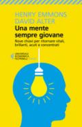 Una mente sempre giovane. Nove chiavi per ritornare vitali, brillanti, acuti e concentrati