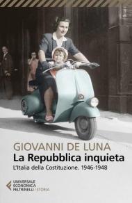 La Repubblica inquieta. L'Italia della Costituzione. 1946-1948
