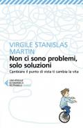 Non ci sono problemi, solo soluzioni. Cambiare il punto di vista ti cambia la vita