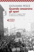 Quando cessarono gli spari. 23 aprile-6 maggio 1945: la liberazione di Milano