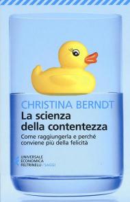 La scienza della contentezza. Come raggiungerla e perché conviene più della felicità