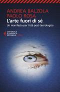 L' arte fuori di sé. Un manifesto per l'età post-tecnologica