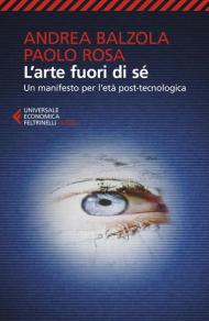 L' arte fuori di sé. Un manifesto per l'età post-tecnologica