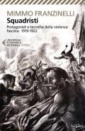 Squadristi. Protagonisti e tecniche della violenza fascista. 1919-1922