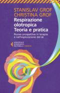 Respirazione olotropica. Teoria e pratica. Nuove prospettive in terapia e nell'esplorazione del sé