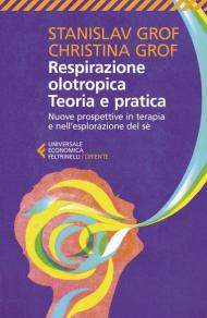 Respirazione olotropica. Teoria e pratica. Nuove prospettive in terapia e nell'esplorazione del sé