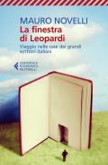 La finestra di Leopardi. Viaggio nelle case dei grandi scrittori italiani