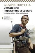 L' estate che imparammo a sparare. Storia partigiana della Costituzione