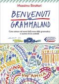 Benvenuti a Grammaland. Come entrare nel tunnel dell'orrore della grammatica e uscirne vivi (e contenti)