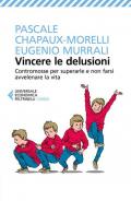 Vincere le delusioni. Contromosse per superarle e non farsi avvelenare la vita