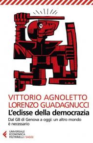 L' eclisse della democrazia. Dal G8 di Genova a oggi: un altro mondo è necessario. Nuova ediz.