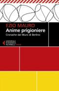 Anime prigioniere. Cronache dal muro di Berlino