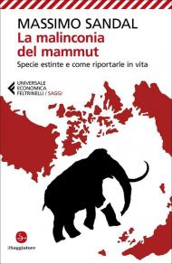 Malinconia del mammut. Specie estinte e come riportarle in vita (La)