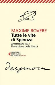 Tutte le vite di Spinoza. Amsterdam 1677: l'invenzione della libertà