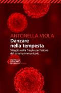 Danzare nella tempesta. Viaggio nella fragile perfezione del sistema immunitario