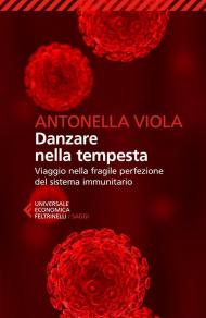 Danzare nella tempesta. Viaggio nella fragile perfezione del sistema immunitario