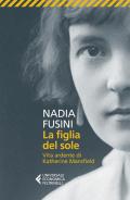 La figlia del sole. Vita ardente di Katherine Mansfield