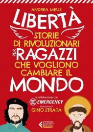 Libertà. Storie di rivoluzionari per ragazzi che vogliono cambiare il mondo