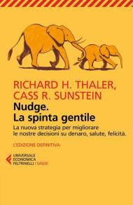 Nudge. La spinta gentile. La nuova strategia per migliorare le nostre decisioni su denaro, salute, felicità