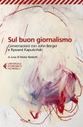 Sul buon giornalismo. Conversazioni con John Berger e Ryszard Kapuscinski