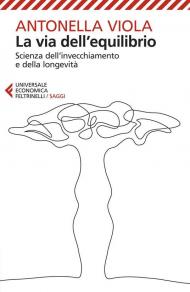 La via dell'equilibrio. Scienza dell’invecchiamento e della longevità