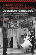 Operazione Gattopardo. Come Visconti trasformò un romanzo di «destra» in un successo di «sinistra». Nuova ediz.