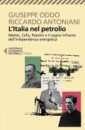 L'Italia nel petrolio. Mattei, Cefis, Pasolini e il sogno infranto dell'indipendenza energetica