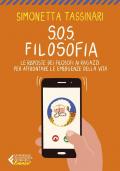 S.O.S. Filosofia. Le risposte dei filosofi ai ragazzi per affrontare le emergenze della vita