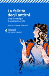 La felicità degli antichi. Idee e immagini di una buona vita