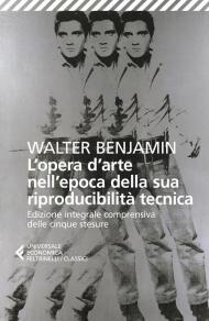 L' opera d'arte nell'epoca della sua riproducibilità tecnica. Edizione integrale comprensiva delle cinque stesure