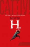 Cattivi. Mister H.