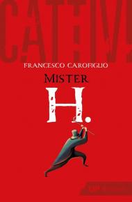 Cattivi. Mister H.