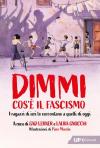 Dimmi cos'è il fascismo. I ragazzi di ieri lo raccontano a quelli di oggi