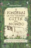 E fonderai la più grande città del mondo. Miti, dei ed eroi dell'antica Roma. Ediz. illustrata