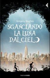 Sganciando la luna dal cielo (Feltrinelli Kids)