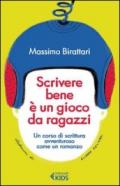 Scrivere bene è un gioco da ragazzi. Un corso di scrittura avventuroso come un romanzo