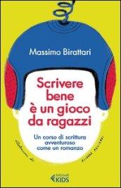 Scrivere bene è un gioco da ragazzi. Un corso di scrittura avventuroso come un romanzo