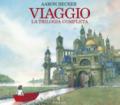 Viaggio. La trilogia completa. Ediz. illustrata