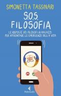 S.O.S. Filosofia. Le risposte dei filosofi alle piccole e grandi emergenze della vita