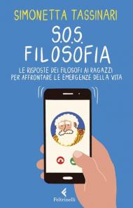 S.O.S. Filosofia. Le risposte dei filosofi alle piccole e grandi emergenze della vita