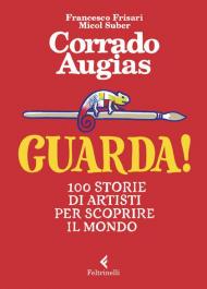 Guarda! 100 storie di artisti per scoprire il mondo