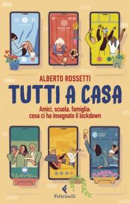 Tutti a casa. Amici, scuola, famiglia: cosa ci ha insegnato il lockdown