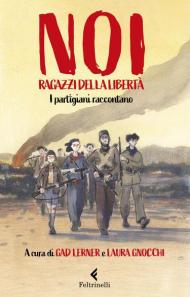 Noi ragazzi della libertà. I partigiani raccontano