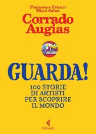 Guarda! 100 storie di artisti per scoprire il mondo