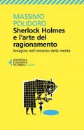 Sherlock Holmes e l'arte del ragionamento. Indagine nell'universo della mente