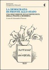 Democrazia di fronte allo stato. Una discussione sulle difficoltà della politica moderna (La)