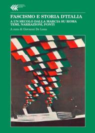 Fascismo e storia d'Italia. A un secolo dalla Marcia su Roma. Temi, narrazioni, fonti