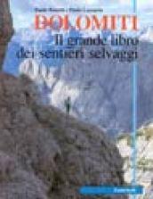 Dolomiti. Il grande libro dei sentieri selvaggi